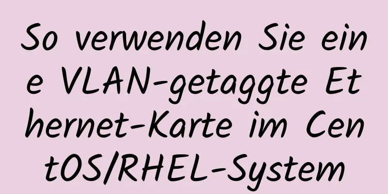 So verwenden Sie eine VLAN-getaggte Ethernet-Karte im CentOS/RHEL-System