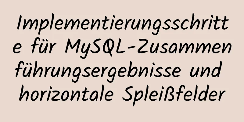 Implementierungsschritte für MySQL-Zusammenführungsergebnisse und horizontale Spleißfelder