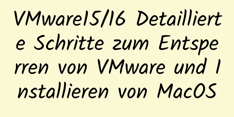 VMware15/16 Detaillierte Schritte zum Entsperren von VMware und Installieren von MacOS