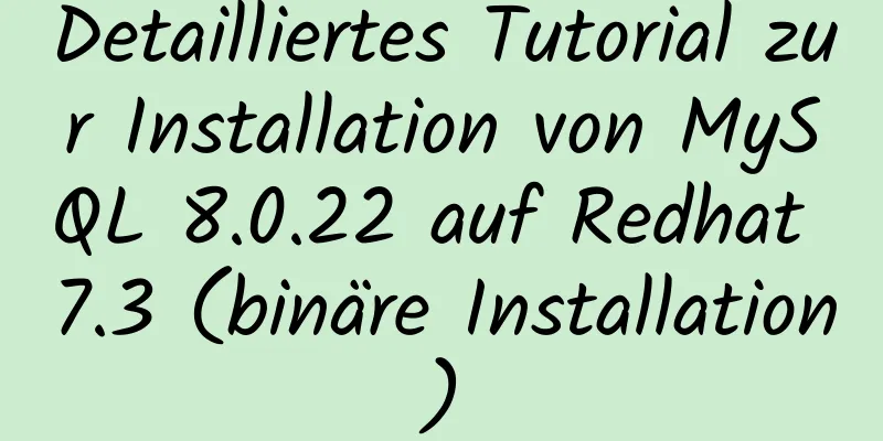 Detailliertes Tutorial zur Installation von MySQL 8.0.22 auf Redhat 7.3 (binäre Installation)