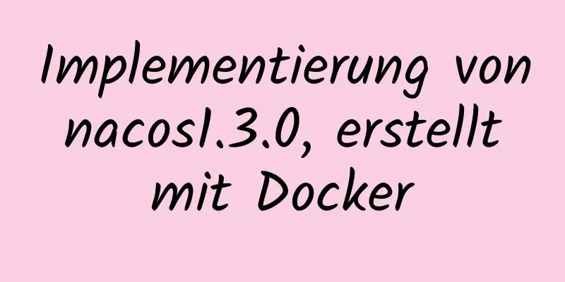 Implementierung von nacos1.3.0, erstellt mit Docker