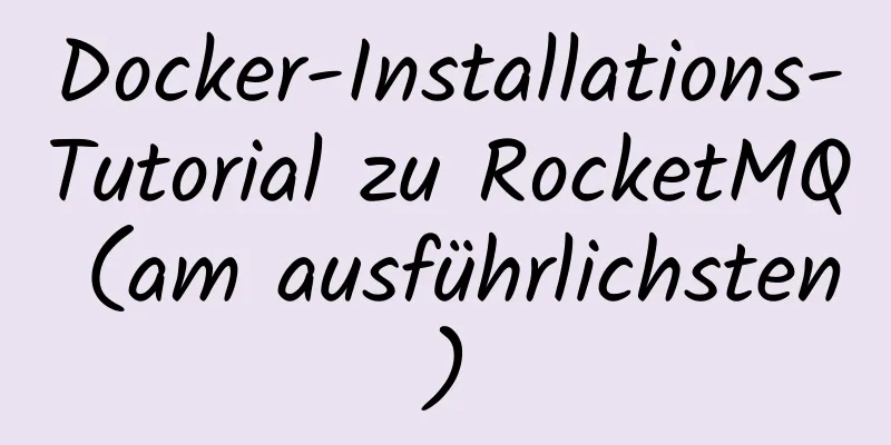 Docker-Installations-Tutorial zu RocketMQ (am ausführlichsten)