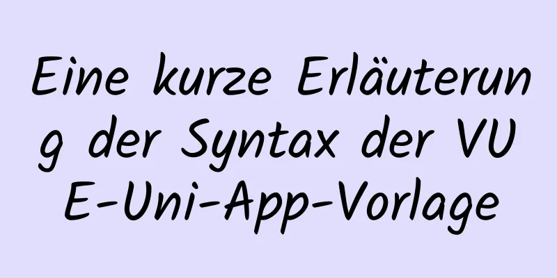 Eine kurze Erläuterung der Syntax der VUE-Uni-App-Vorlage