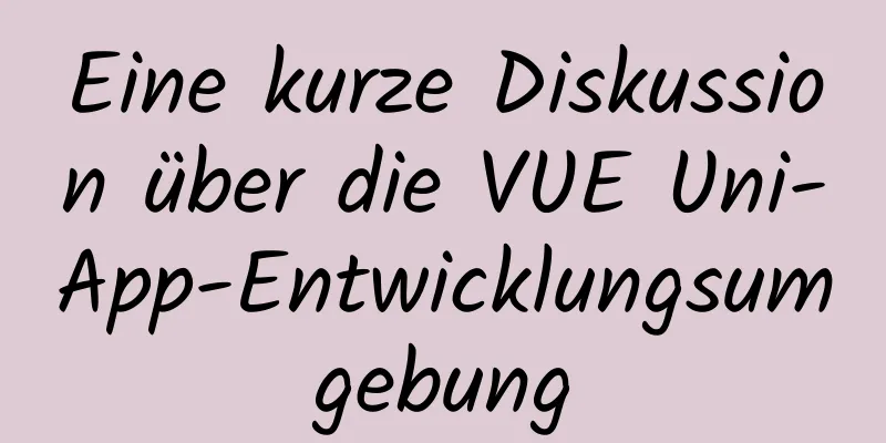 Eine kurze Diskussion über die VUE Uni-App-Entwicklungsumgebung