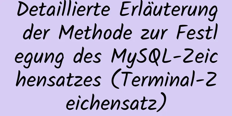 Detaillierte Erläuterung der Methode zur Festlegung des MySQL-Zeichensatzes (Terminal-Zeichensatz)