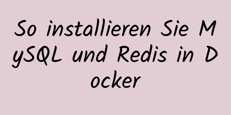 So installieren Sie MySQL und Redis in Docker