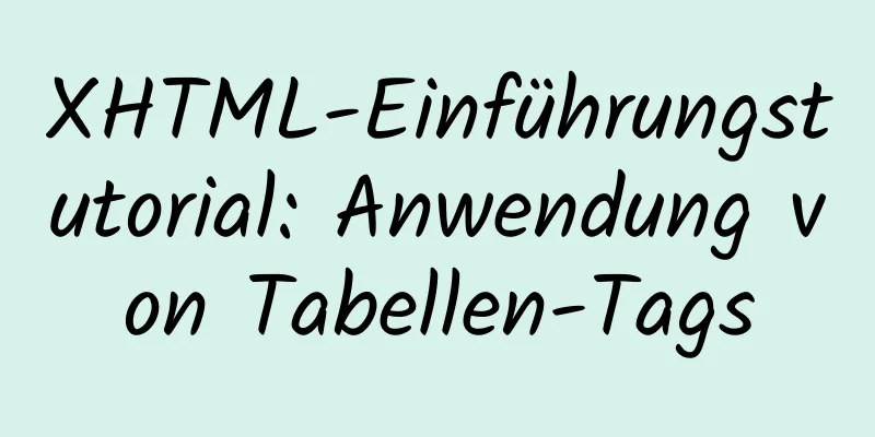 XHTML-Einführungstutorial: Anwendung von Tabellen-Tags