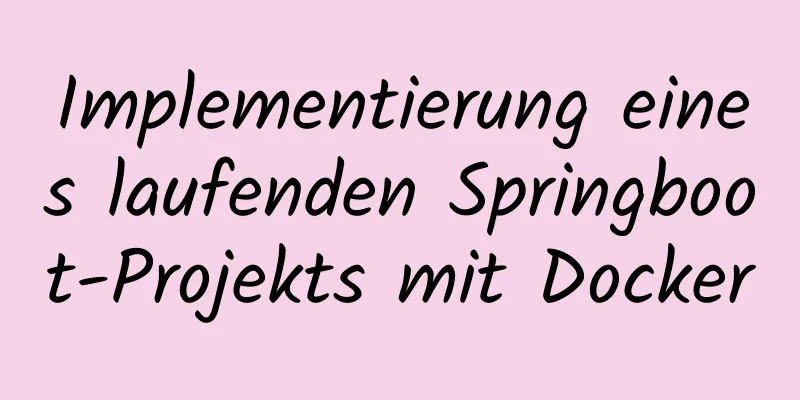 Implementierung eines laufenden Springboot-Projekts mit Docker