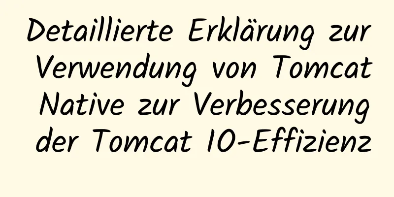 Detaillierte Erklärung zur Verwendung von Tomcat Native zur Verbesserung der Tomcat IO-Effizienz