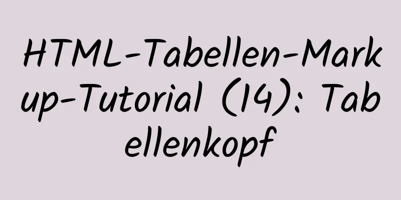 HTML-Tabellen-Markup-Tutorial (14): Tabellenkopf