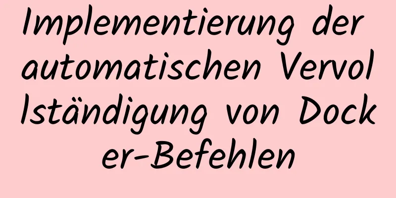 Implementierung der automatischen Vervollständigung von Docker-Befehlen