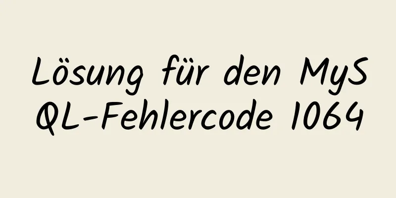 Lösung für den MySQL-Fehlercode 1064