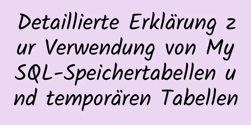 Detaillierte Erklärung zur Verwendung von MySQL-Speichertabellen und temporären Tabellen