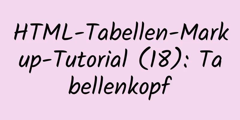 HTML-Tabellen-Markup-Tutorial (18): Tabellenkopf