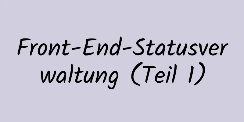 Front-End-Statusverwaltung (Teil 1)