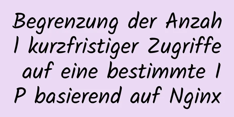 Begrenzung der Anzahl kurzfristiger Zugriffe auf eine bestimmte IP basierend auf Nginx