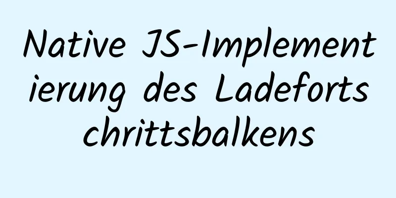 Native JS-Implementierung des Ladefortschrittsbalkens