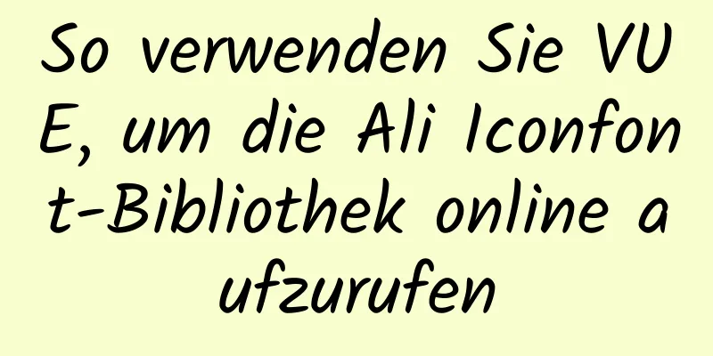 So verwenden Sie VUE, um die Ali Iconfont-Bibliothek online aufzurufen