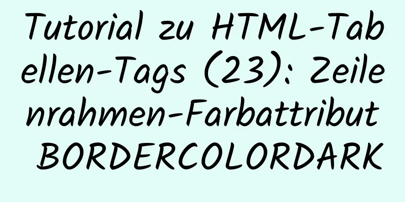 Tutorial zu HTML-Tabellen-Tags (23): Zeilenrahmen-Farbattribut BORDERCOLORDARK