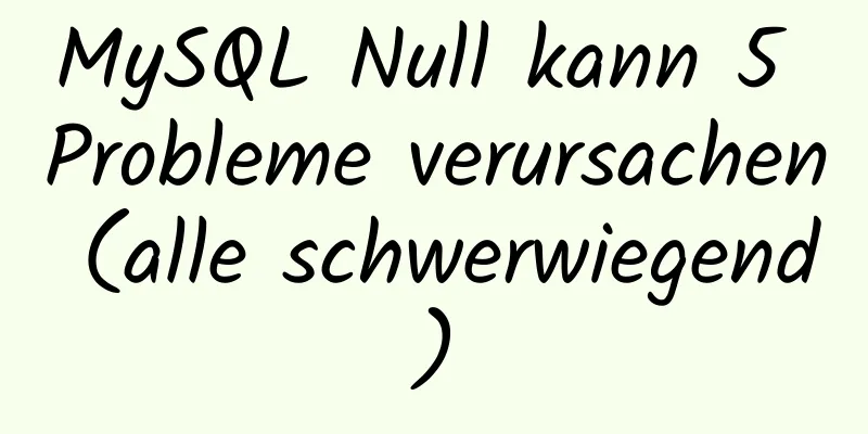 MySQL Null kann 5 Probleme verursachen (alle schwerwiegend)