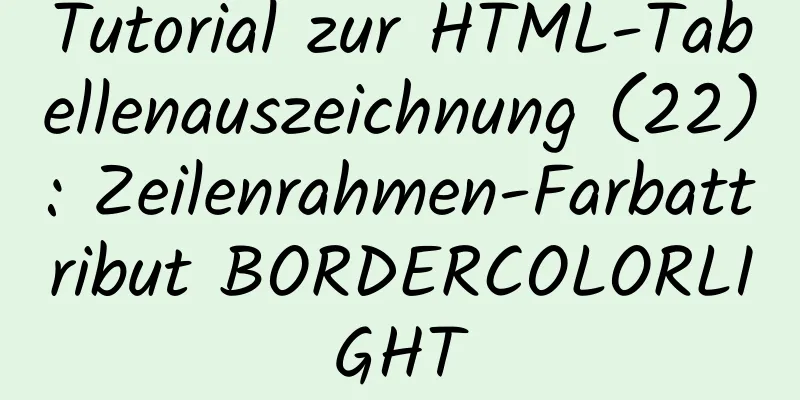 Tutorial zur HTML-Tabellenauszeichnung (22): Zeilenrahmen-Farbattribut BORDERCOLORLIGHT