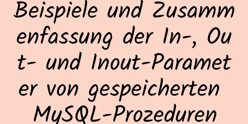 Beispiele und Zusammenfassung der In-, Out- und Inout-Parameter von gespeicherten MySQL-Prozeduren