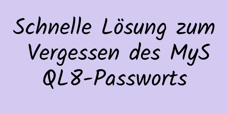 Schnelle Lösung zum Vergessen des MySQL8-Passworts