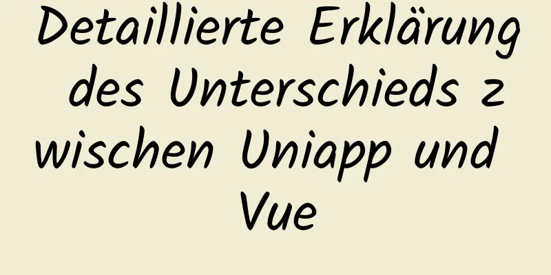 Detaillierte Erklärung des Unterschieds zwischen Uniapp und Vue