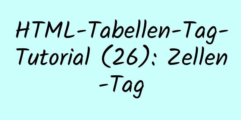 HTML-Tabellen-Tag-Tutorial (26): Zellen-Tag