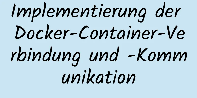 Implementierung der Docker-Container-Verbindung und -Kommunikation