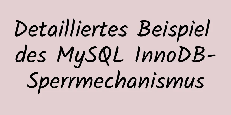 Detailliertes Beispiel des MySQL InnoDB-Sperrmechanismus