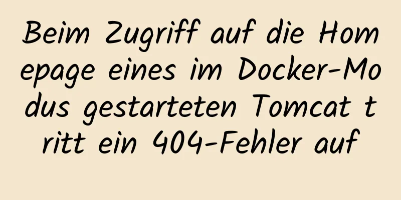 Beim Zugriff auf die Homepage eines im Docker-Modus gestarteten Tomcat tritt ein 404-Fehler auf