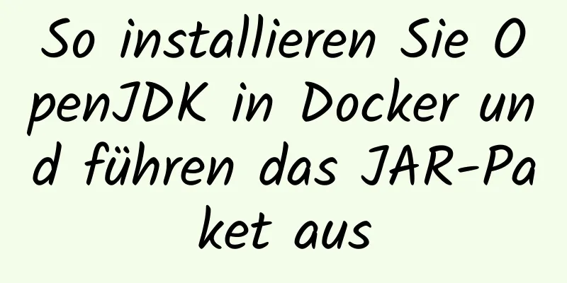 So installieren Sie OpenJDK in Docker und führen das JAR-Paket aus