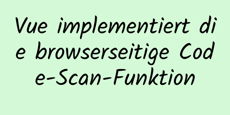 Vue implementiert die browserseitige Code-Scan-Funktion