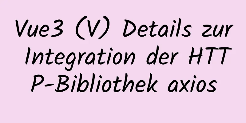 Vue3 (V) Details zur Integration der HTTP-Bibliothek axios