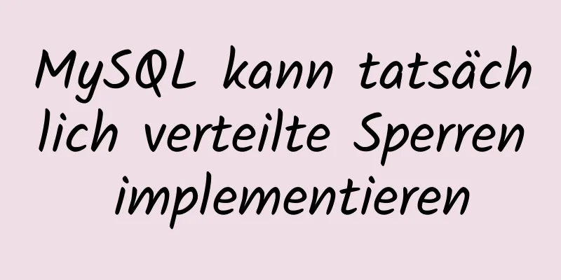 MySQL kann tatsächlich verteilte Sperren implementieren