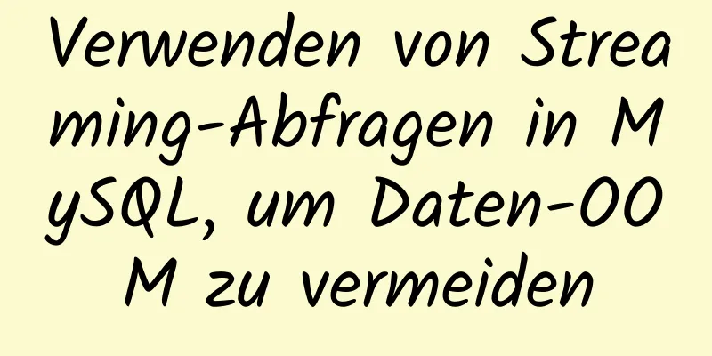 Verwenden von Streaming-Abfragen in MySQL, um Daten-OOM zu vermeiden