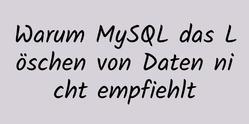 Warum MySQL das Löschen von Daten nicht empfiehlt