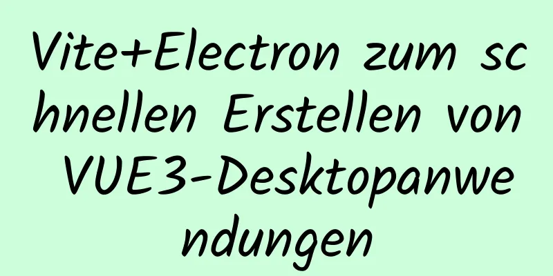 Vite+Electron zum schnellen Erstellen von VUE3-Desktopanwendungen