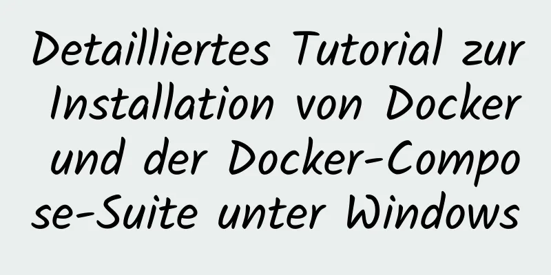 Detailliertes Tutorial zur Installation von Docker und der Docker-Compose-Suite unter Windows