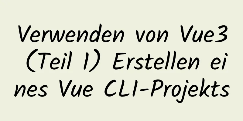 Verwenden von Vue3 (Teil 1) Erstellen eines Vue CLI-Projekts