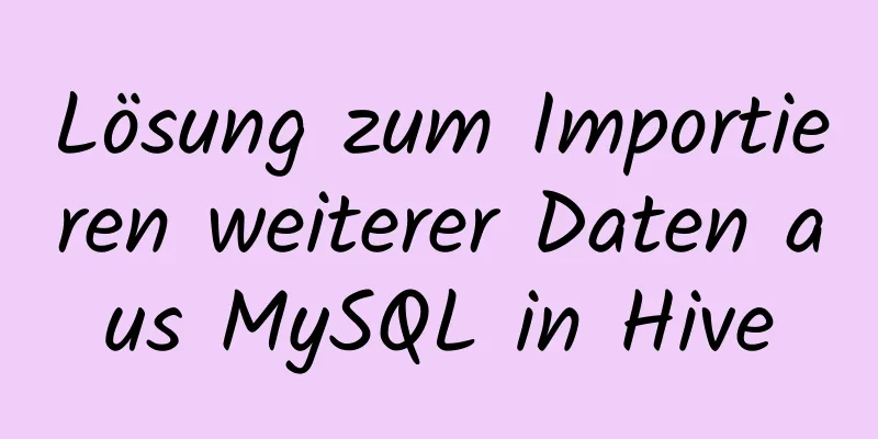 Lösung zum Importieren weiterer Daten aus MySQL in Hive