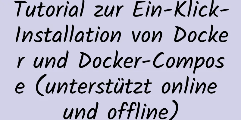 Tutorial zur Ein-Klick-Installation von Docker und Docker-Compose (unterstützt online und offline)