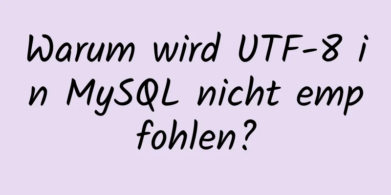 Warum wird UTF-8 in MySQL nicht empfohlen?