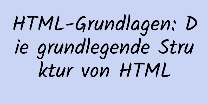 HTML-Grundlagen: Die grundlegende Struktur von HTML