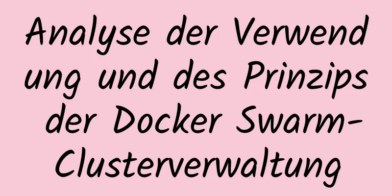 Analyse der Verwendung und des Prinzips der Docker Swarm-Clusterverwaltung