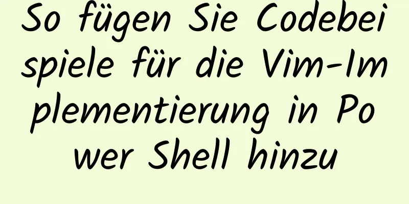 So fügen Sie Codebeispiele für die Vim-Implementierung in Power Shell hinzu