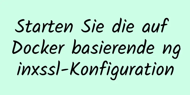 Starten Sie die auf Docker basierende nginxssl-Konfiguration