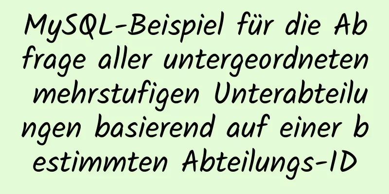 MySQL-Beispiel für die Abfrage aller untergeordneten mehrstufigen Unterabteilungen basierend auf einer bestimmten Abteilungs-ID