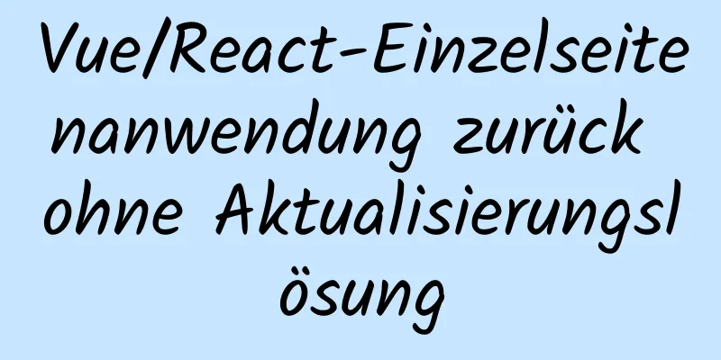 Vue/React-Einzelseitenanwendung zurück ohne Aktualisierungslösung